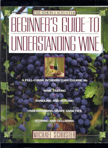 Simon & Schuster's Beginner's Guide to Understanding Wine - Schuster, Michael