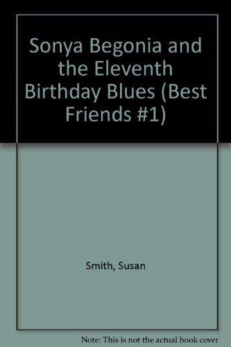 SONYA BEGONIA AND THE ELEVENTH BIRTHDAY BLUE (BEST FRIENDS #1) (9780671730338) by Smith, Tom