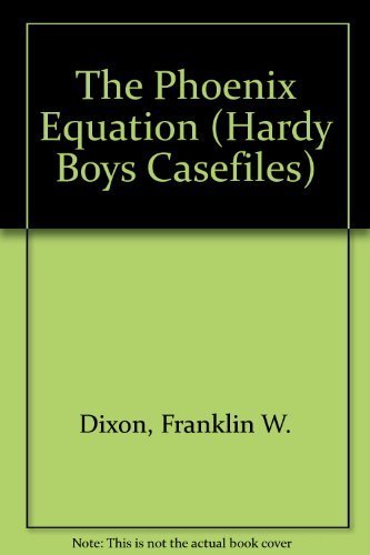 The Phoenix Equation (Hardy Boys Casefiles, No. 66 / Operation Phoenix, No. 3) (9780671731021) by Franklin W. Dixon