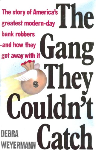 Stock image for The Gang They Couldn't Catch: The Story of America's Greatest Modern-Day Bank Robbers-And How They Got Away With It for sale by Books of the Smoky Mountains