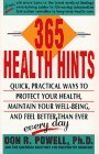 Imagen de archivo de Three Hundred Sixty-Five Health Hints : Quick, Practical Ways to Protect Your Health, Maintain Your Well-Being, and Feel Better Than Ever - Everyday a la venta por Better World Books