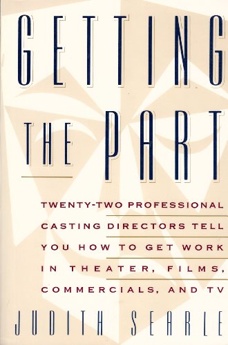 Stock image for Getting the Part: Twenty-Two Professional Casting Directors Tell You How to Get Work in Theater, Films, Commercials, and TV for sale by HPB-Ruby
