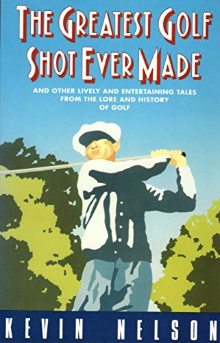 Beispielbild fr The Greatest Golf Shot Ever Made : And Other Lively and Entertaining Tales from the Lore and History of Golf zum Verkauf von Better World Books