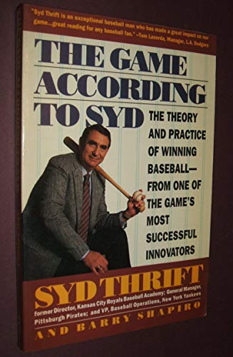 Imagen de archivo de The Game According to Syd : The Theory and Practice of Winning Baseball - from One of the Game's Most Successful Innovators a la venta por Better World Books: West