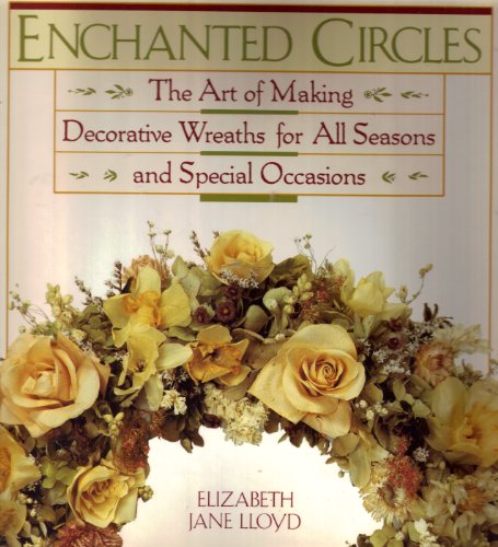 Stock image for Enchanted Circles: The Art of Making Decorative Wreaths for All Seasons and Special Occasions. for sale by P.F. Mullins Books