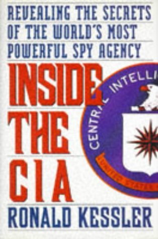 Inside the CIA: Revealing the Secrets of the World's Most Powerful Spy Agency - Kessler, Ronald