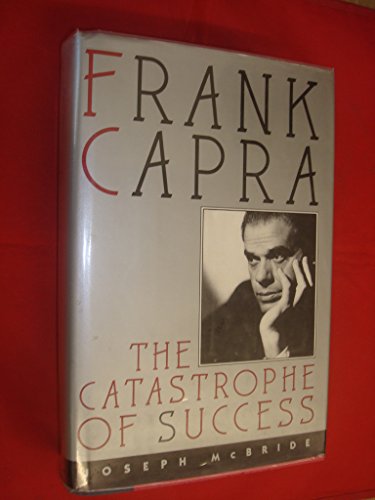 Imagen de archivo de Frank Capra: Castastrophe of Success a la venta por SecondSale