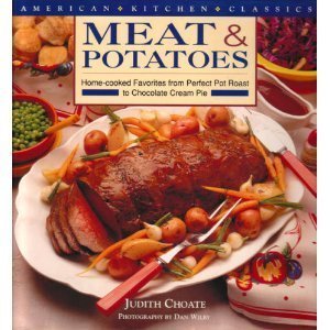 Beispielbild fr Meat & Potatoes: Home-cooked favorites from perfect pot roast to chocolate cream pie zum Verkauf von Wonder Book
