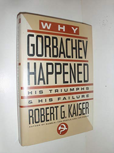 Beispielbild fr Why Gorbachev Happened : His Triumphs and His Failure zum Verkauf von Better World Books