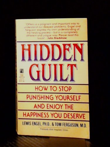 Imagen de archivo de Hidden Guilt : How to Stop Punishing Yourself and Enjoy the Happiness You Deserve a la venta por Better World Books: West