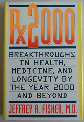 Stock image for Rx 2000 : Breakthroughs in Health, Medicine, and Longevity by the Year 2000 and Beyond for sale by Better World Books