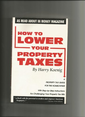 Beispielbild fr How to Lower Your Property Taxes: A Step-By-Step Guide to Challenging Your Tax Bills zum Verkauf von Wonder Book