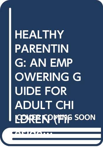 Stock image for HEALTHY PARENTING: AN EMPOWERING GUIDE FOR ADULT CHILDREN (Fireside/Parkside Recovery Book) for sale by Blue Vase Books