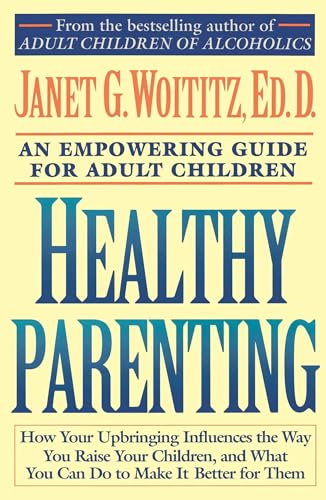 9780671739492: Healthy Parenting: A Guide To Creating A Healthy Family For Adult Children: An Empowering Guide for Adult Children (A Fireside/Parkside Recovery Book)