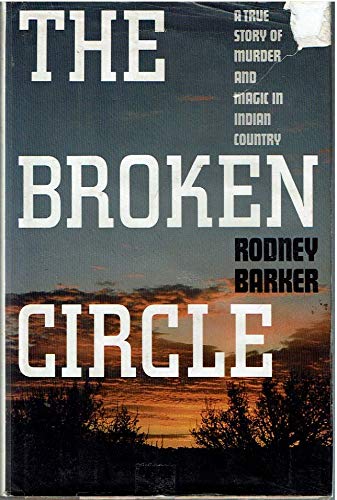 Imagen de archivo de THE BROKEN CIRCLE: A True Story of Murder and Magic in Indian Country a la venta por KuleliBooks