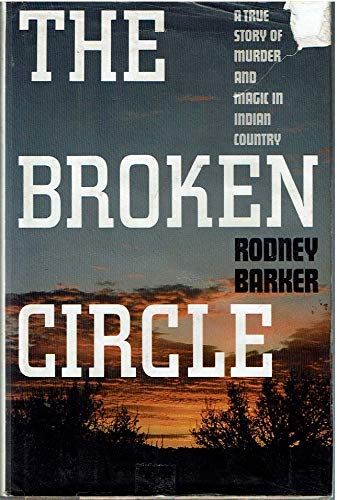 Stock image for THE BROKEN CIRCLE: A True Story of Murder and Magic in Indian Country for sale by KuleliBooks