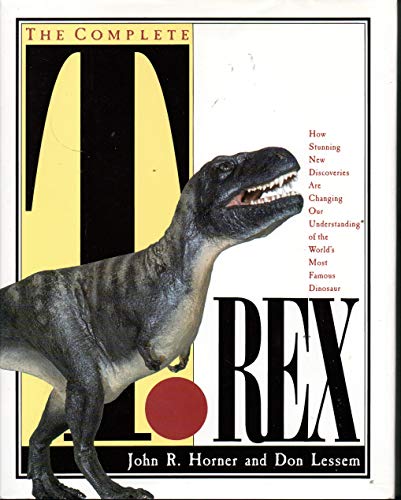 Beispielbild fr The Complete T. Rex : How Stunning New Discoveries Are Changing Our Understanding of the World's Most Famous Dinosaur zum Verkauf von Better World Books