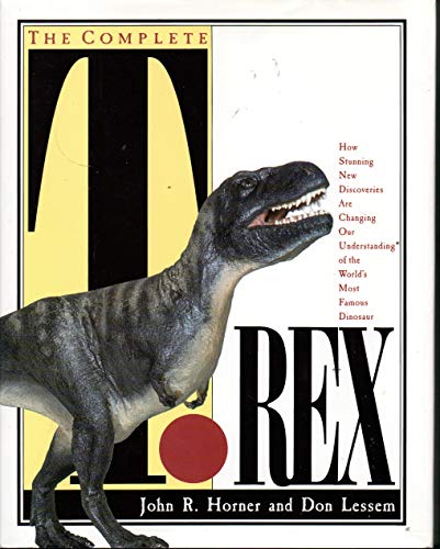 Imagen de archivo de The Complete T. Rex : How Stunning New Discoveries Are Changing Our Understanding of the World's Most Famous Dinosaur a la venta por Better World Books