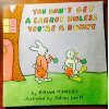 Stock image for You Don't Get a Carrot Unless You're a Bunny for sale by ThriftBooks-Atlanta