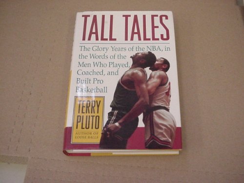 Stock image for Tall Tales: The Glory Years of the NBA, in the Words of the Men Who Played, Coached, and Built Pro Basketball for sale by ZBK Books