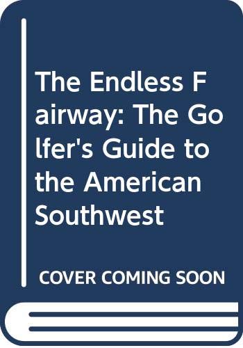 Imagen de archivo de The Endless Fairway: The Golfer's Guide to the American Southwest a la venta por Hafa Adai Books