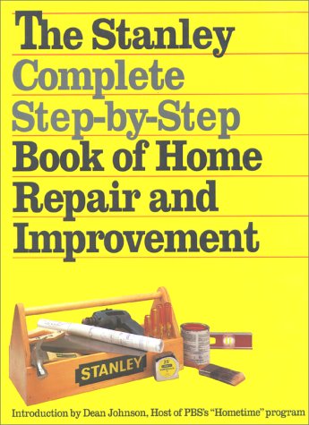 Beispielbild fr The Stanley Complete Step-by-Step Book of Home Repair and Improvement zum Verkauf von SecondSale