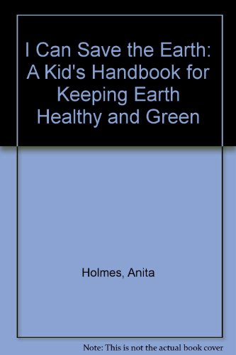 Stock image for I Can Save the Earth : A Kid's Handbook for Keeping Earth Healthy and Green for sale by Better World Books: West