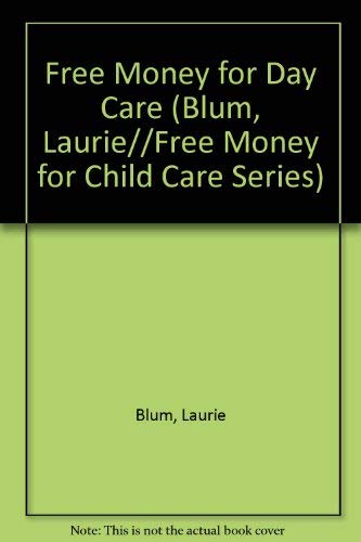 FREE MONEY FOR DAY CARE (Free Money for Child Care Series) (9780671745905) by Blum, Laurie