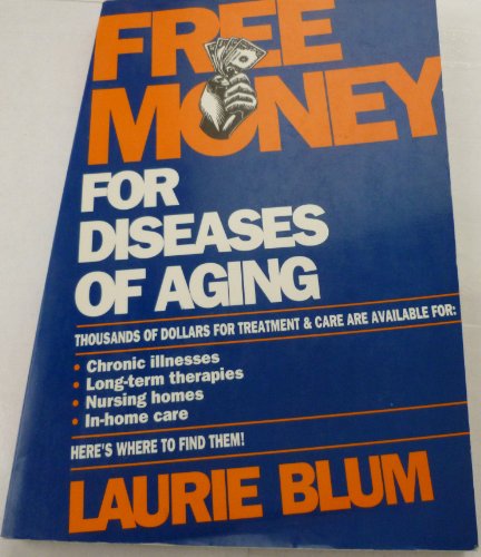 FREE MONEY FOR DISEASES OF AGING (Free Money for Health Care Series) (9780671745929) by Blum, Laurie