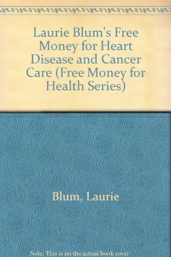 Stock image for Laurie Blum's Free Money for Heart Disease and Cancer Care (Free Money for Health Series) for sale by Wonder Book