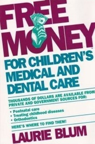 Laurie Blum's Free Money for Children's Medical and Dental Care (Free Money for Child Care Series) (9780671745943) by Blum, Laurie