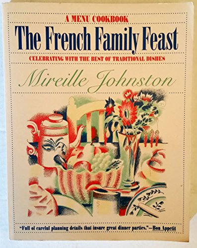 The French Family Feast: Celebrating With The Best of Traditional Dishes (9780671746223) by Johnston, Mireille