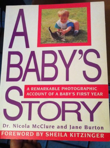 Stock image for A Baby's Story: A Remarkable Photographic Account of a Baby's First Year for sale by Adventures Underground