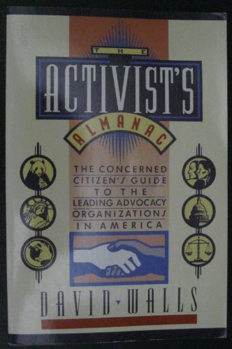 Stock image for The Activist's Almanac : The Concerned Citizen's Guide to the Leading Advocacy Organizations Worldwide for sale by Better World Books