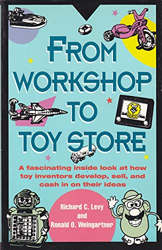 9780671747381: From Workshop to Toy Store: A Fascinating Inside Look at How Toy Inventors Develop, Sell, and Cash in on Their Ideas
