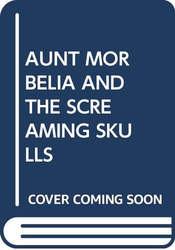 Imagen de archivo de Aunt Morbelia and the Screaming Skulls, a la venta por Alf Books