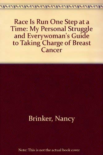 Stock image for The Race Is Run One Step at a Time : Every Woman's Guide to Taking Charge of Breast Cancer for sale by Top Notch Books