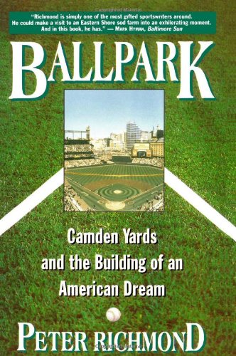Stock image for Ballpark: Camden Yards and the Building of an American Dream for sale by OwlsBooks
