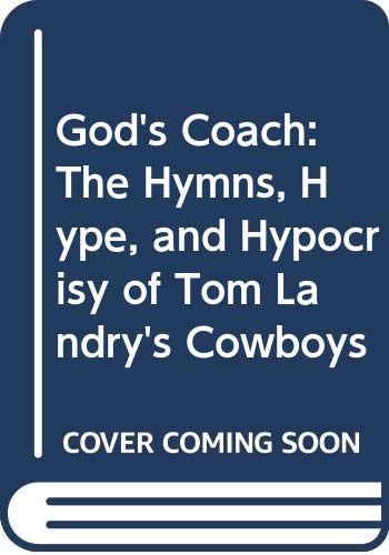 Beispielbild fr God's Coach: The Hymns, Hype, and Hypocrisy of Tom Landry's Cowboys zum Verkauf von SecondSale