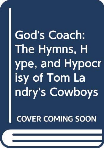 Imagen de archivo de God's Coach: The Hymns, Hype, and Hypocrisy of Tom Landry's Cowboys a la venta por Your Online Bookstore