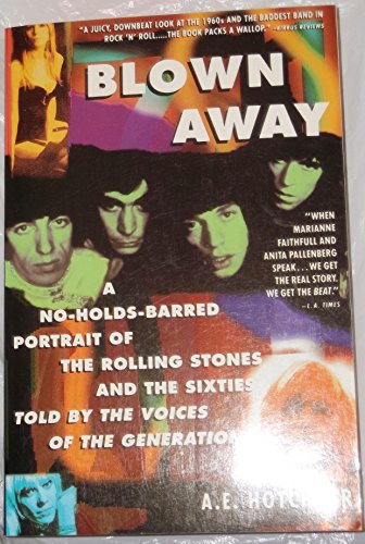 9780671748678: Blown Away: A No-Holds-Barred Portrait of The Rolling Stones and the Sixties told by the Voices of the Generation