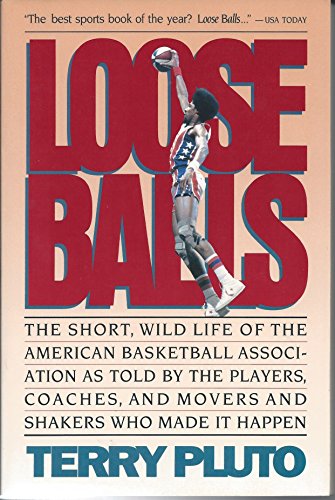 Beispielbild fr Loose Balls : The Short, Wild Life of the Wild Life of the American Basketball Association - As Told by the Players, Coaches, and Movers and Shakers Who Made It Happen zum Verkauf von Better World Books