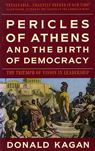 Pericles of Athens and Teh Birth of Democracy the Triumph of Vision in Leadership