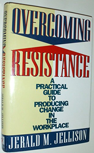 Beispielbild fr Overcoming Resistance: A Practical Guide to Producing Change in the Workplace zum Verkauf von Wonder Book