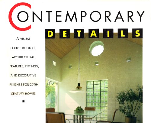 Beispielbild fr Contemporary Details : A Visual Sourcebook of Architectural Features, Fittings, and Decorative Finishes for 20th-Century Homes zum Verkauf von Better World Books