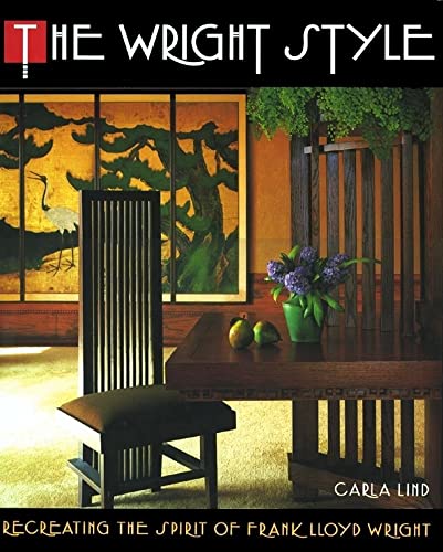 The Wright Style: Re-Creating the Spirit of Frank Lloyd Wright [New Edition]
