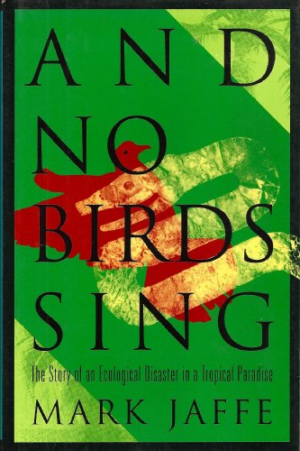 Stock image for And No Birds Sing : The Story of an Ecological Disaster in a Tropical Paradise for sale by Better World Books