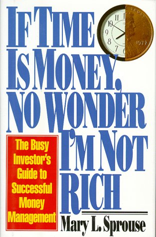 Stock image for If Time Is Money No Wonder I'm Not Rich: Busy Investor's Guide to Successful Money Mgmt for sale by Once Upon A Time Books