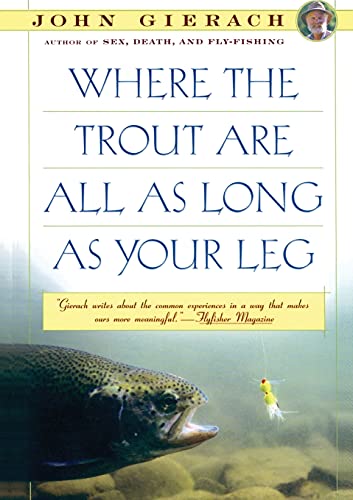 Imagen de archivo de Where the Trout Are All as Long as Your Leg (John Gierach's Fly-fishing Library) a la venta por SecondSale