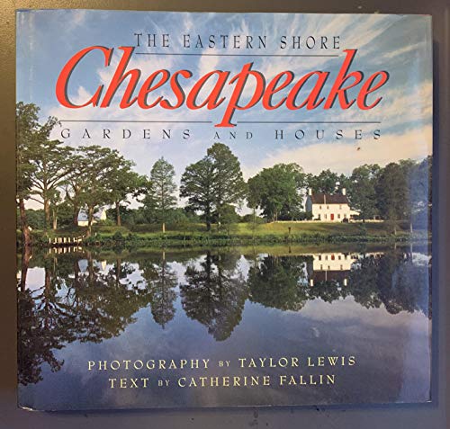 Imagen de archivo de Chesapeake- The Eastern Shore: Gardens and Houses a la venta por ThriftBooks-Dallas